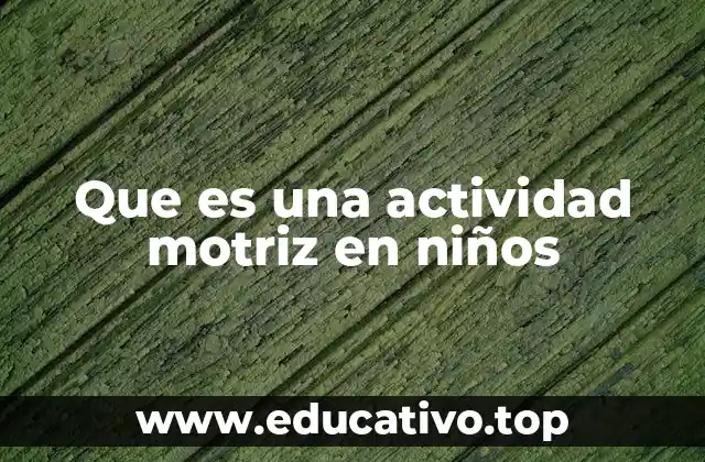 El rol de las actividades motrices en el desarrollo integral