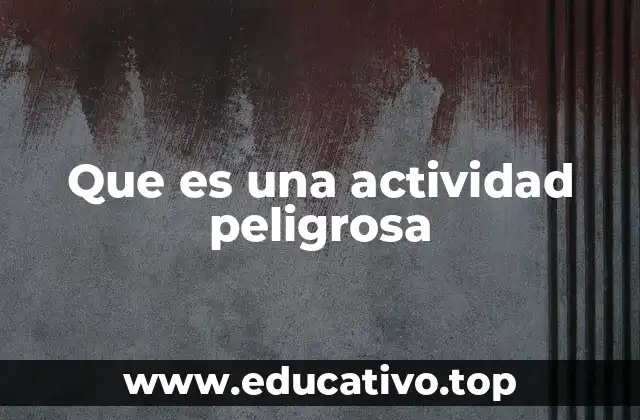 Que es una actividad peligrosa