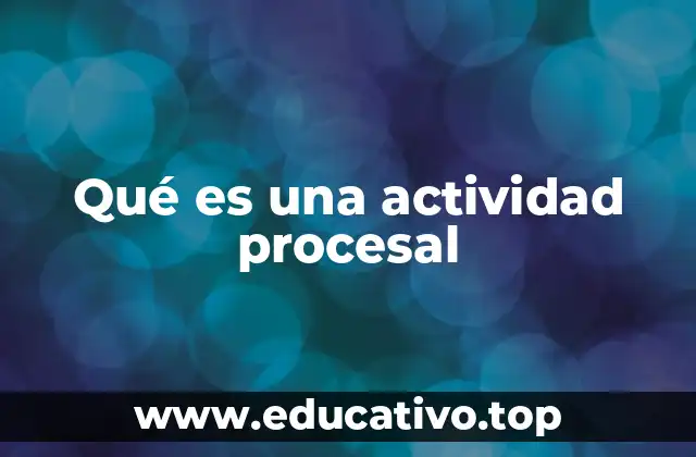 Qué es una actividad procesal