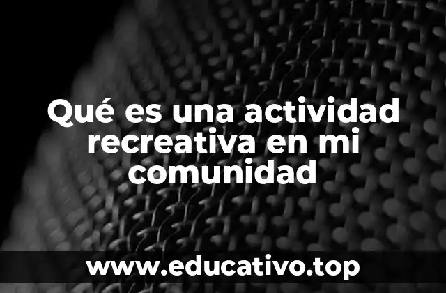Qué es una actividad recreativa en mi comunidad