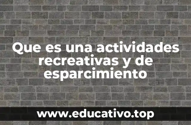 Que es una actividades recreativas y de esparcimiento