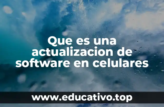 Que es una actualizacion de software en celulares