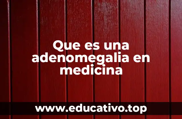 Que es una adenomegalia en medicina