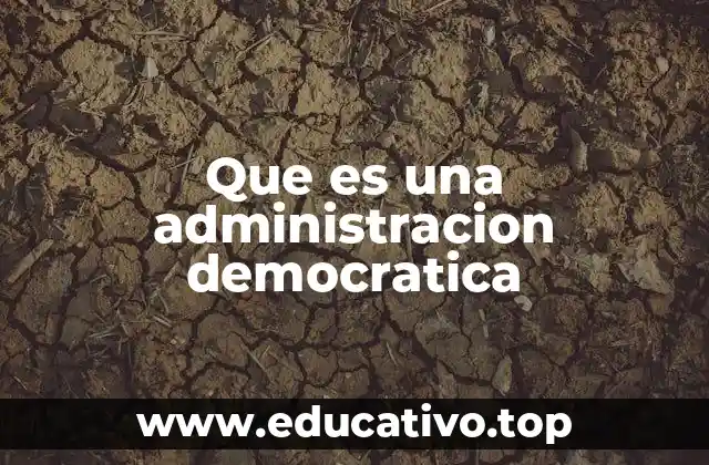 Que es una administracion democratica