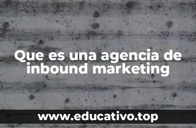 Que es una agencia de inbound marketing