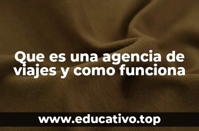 Que es una agencia de viajes y como funciona
