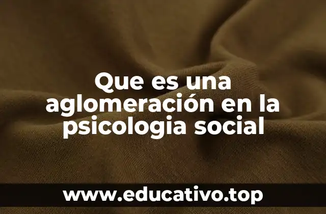 Que es una aglomeración en la psicologia social