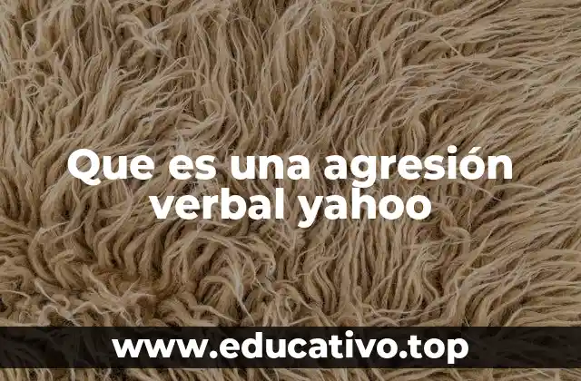 Que es una agresión verbal yahoo