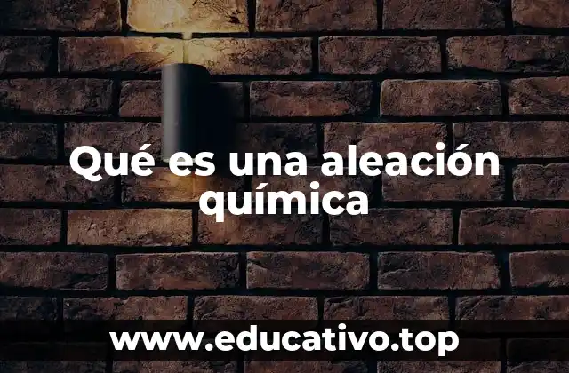 Qué es una aleación química