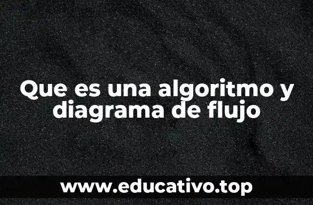 Que es una algoritmo y diagrama de flujo