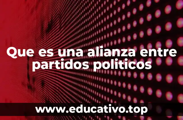 Que es una alianza entre partidos politicos