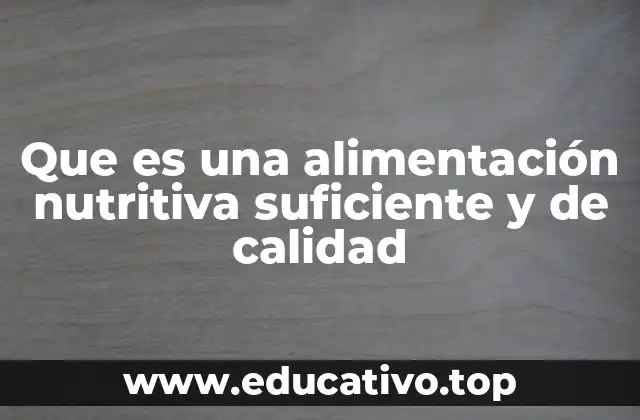 Que es una alimentación nutritiva suficiente y de calidad