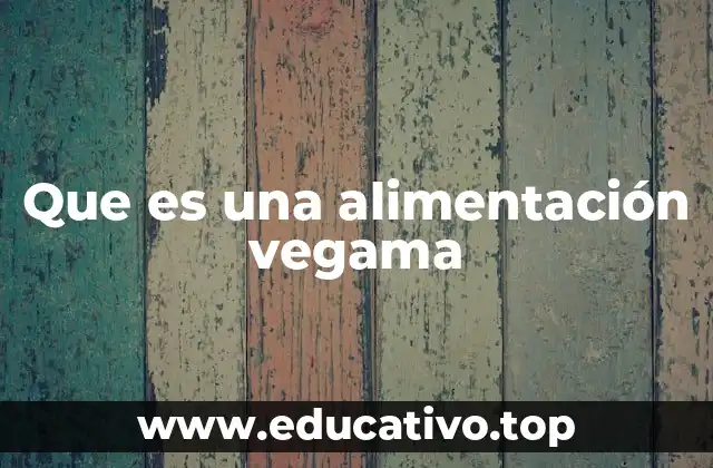Que es una alimentación vegama