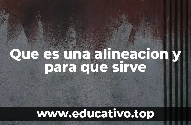 Que es una alineacion y para que sirve