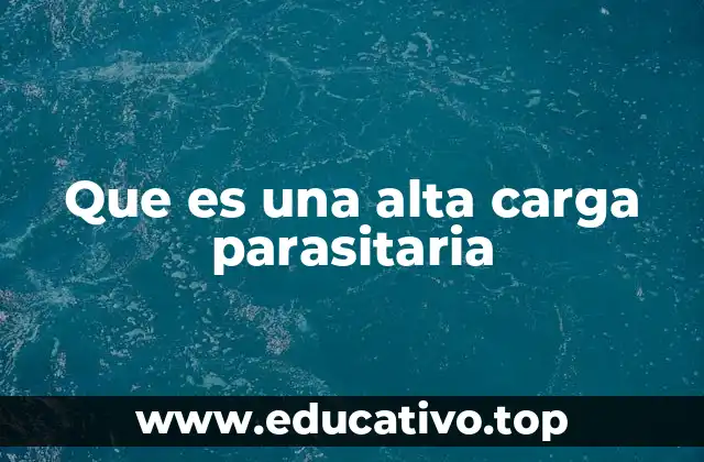 Que es una alta carga parasitaria