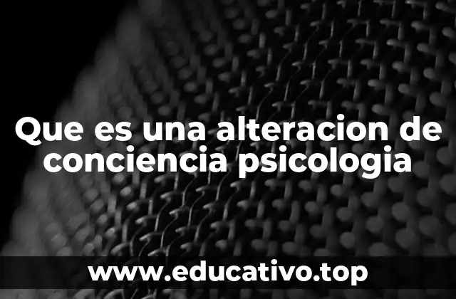 Que es una alteracion de conciencia psicologia