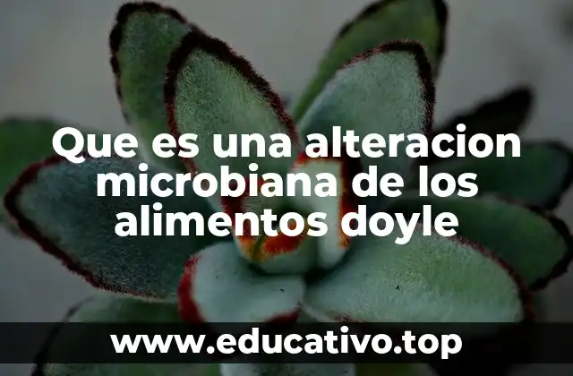 Que es una alteracion microbiana de los alimentos doyle