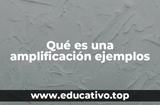 Qué es una amplificación ejemplos