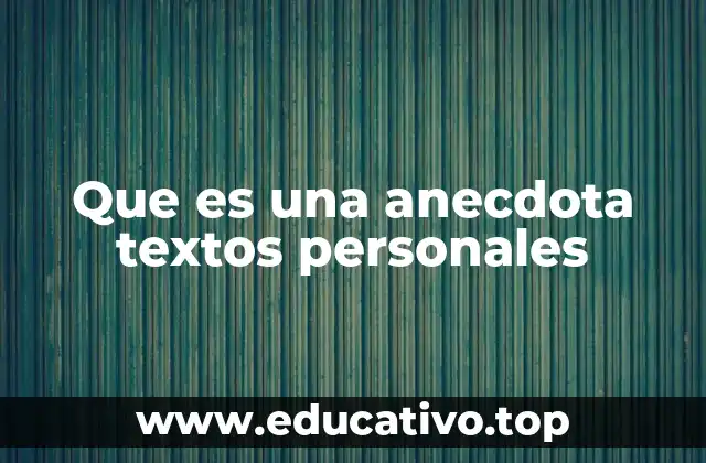 Que es una anecdota textos personales