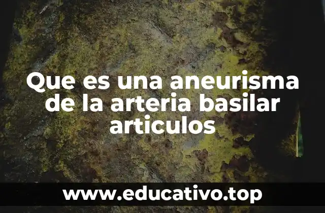 Que es una aneurisma de la arteria basilar articulos