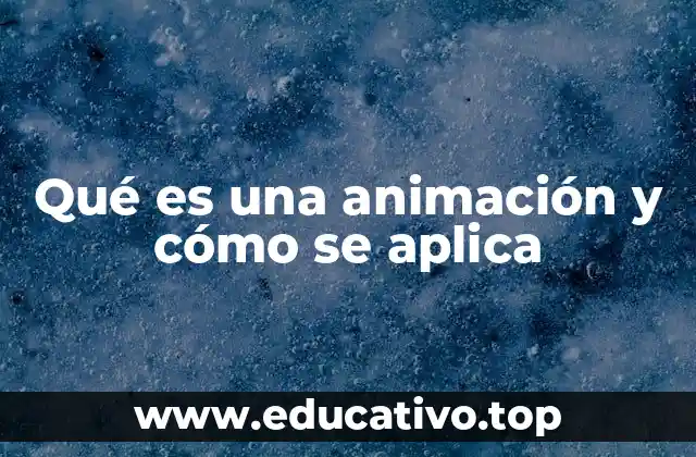 Qué es una animación y cómo se aplica