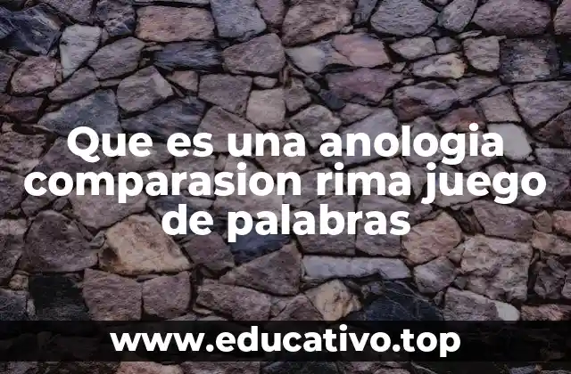 Que es una anologia comparasion rima juego de palabras