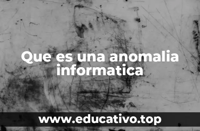 Que es una anomalia informatica