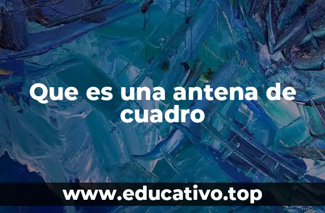 Características técnicas de las antenas de cuadro