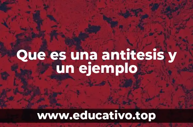 Que es una antitesis y un ejemplo