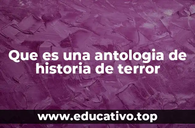 Que es una antologia de historia de terror