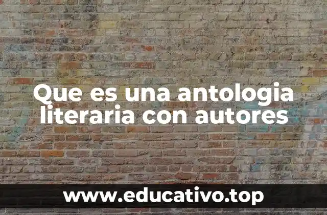 Que es una antologia literaria con autores