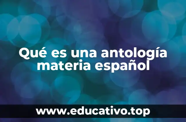 Qué es una antología materia español