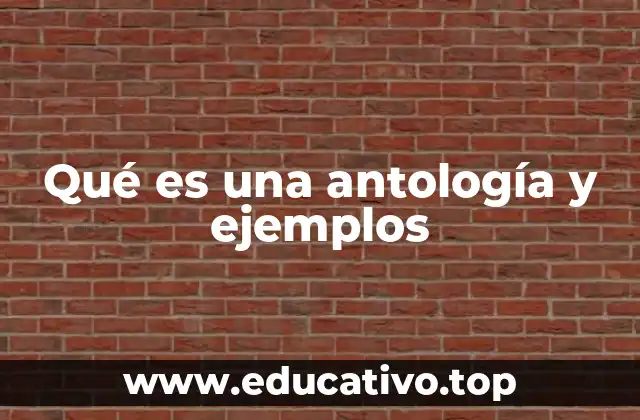Qué es una antología y ejemplos