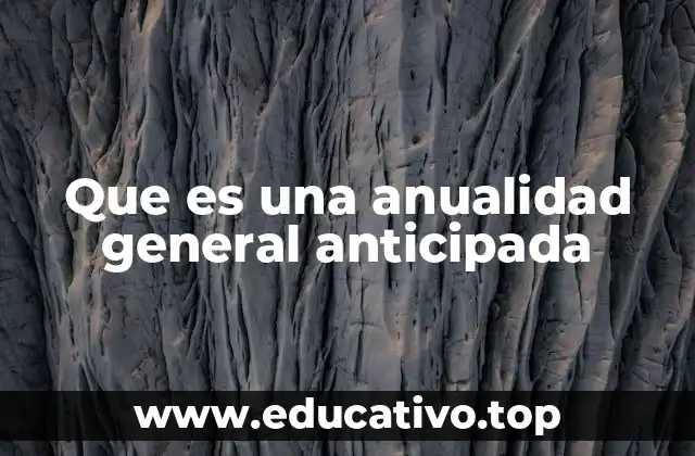 Que es una anualidad general anticipada