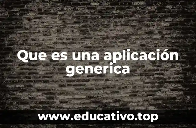 Que es una aplicación generica