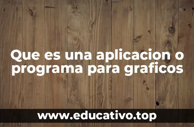 Que es una aplicacion o programa para graficos