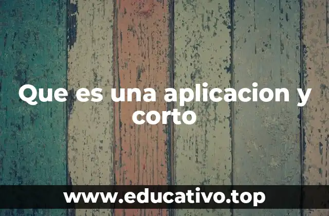 Que es una aplicacion y corto