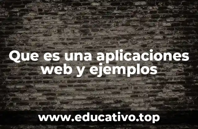 Que es una aplicaciones web y ejemplos
