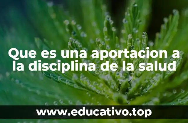 Que es una aportacion a la disciplina de la salud