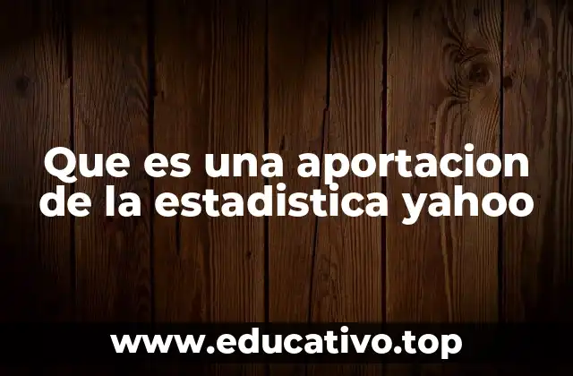 Que es una aportacion de la estadistica yahoo