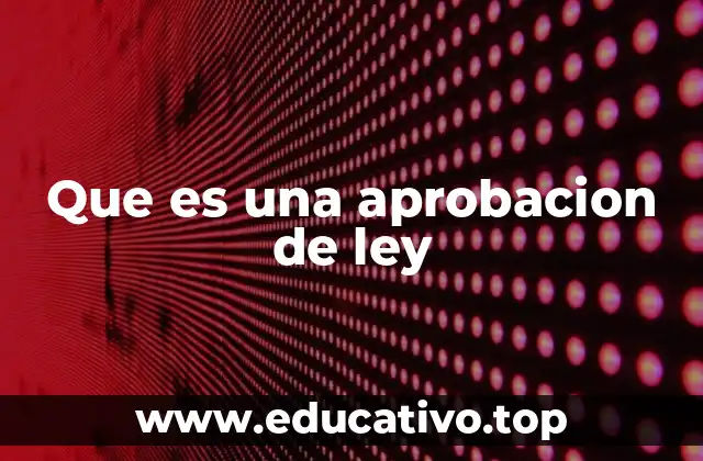 Que es una aprobacion de ley