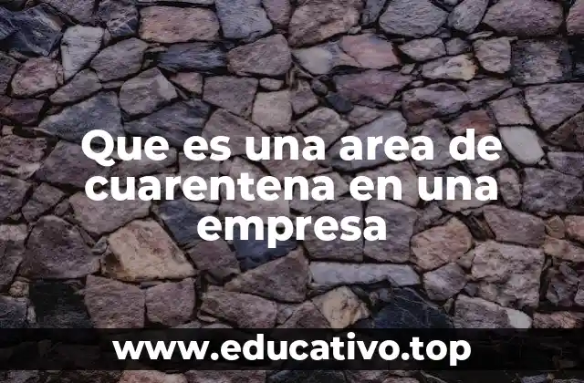 La importancia de las áreas de cuarentena en los procesos industriales