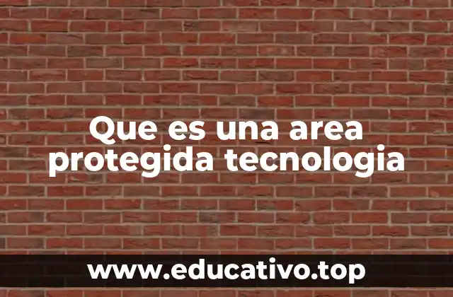 Que es una area protegida tecnologia