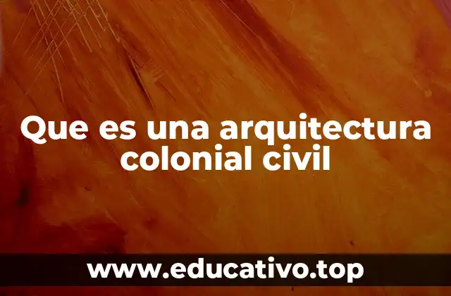Que es una arquitectura colonial civil