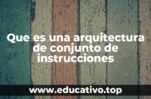 Que es una arquitectura de conjunto de instrucciones