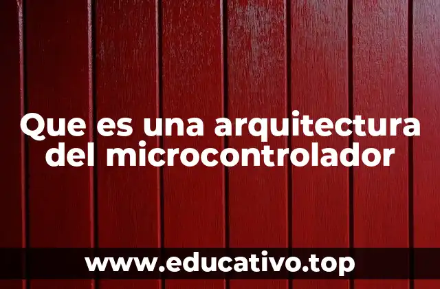Que es una arquitectura del microcontrolador