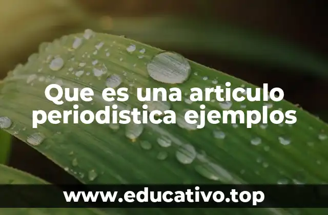 Que es una articulo periodistica ejemplos