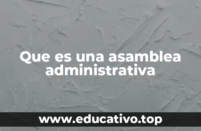 Que es una asamblea administrativa