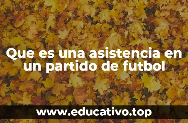 Que es una asistencia en un partido de futbol