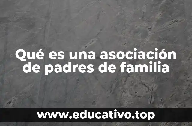 Qué es una asociación de padres de familia